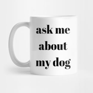 Ask My About My Dog Mug